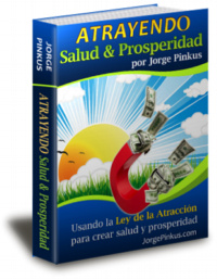 Atrayendo Salud y Prosperidad: Usando la Ley de la Atracci�n para crear salud y prosperidad
