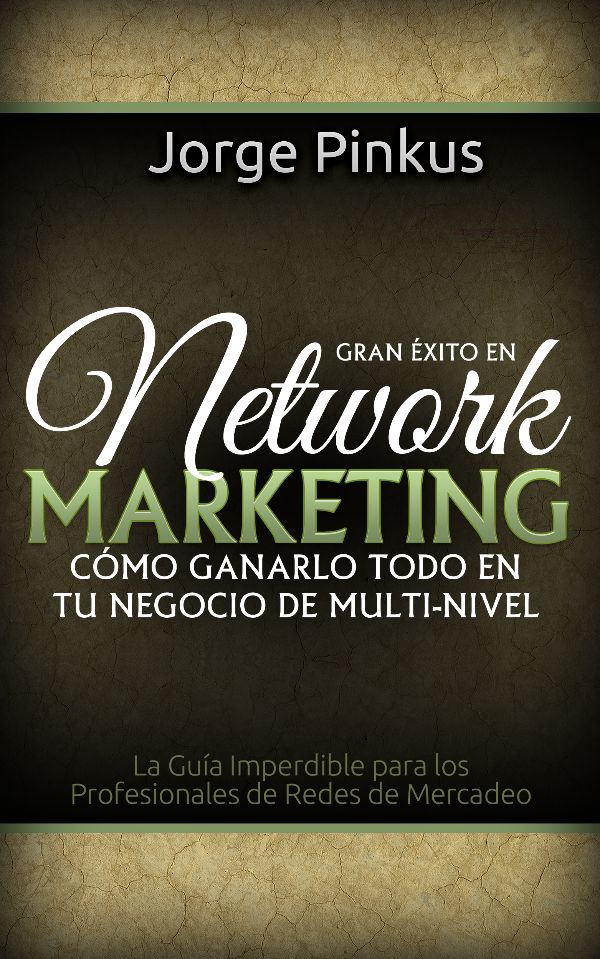 Gran Éxito en Network Marketing: el nuevo libro de Jorge Pinkus para que alcances el gran triunfo en Multi-Nivel